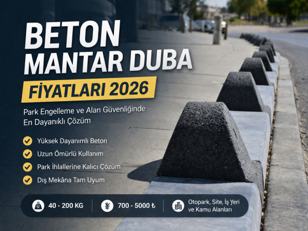 Beton Mantar Duba Fiyatları 2026 | En Dayanıklı Park Engelleme Çözümü